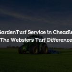 GardenTurf Service in Cheadle: The Websters Turf Difference