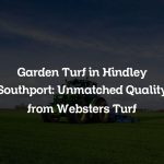 Garden Turf in Hindley Southport: Unmatched Quality from Websters Turf