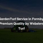GardenTurf Service in Formby: Premium Quality by Websters Turf