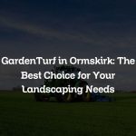 GardenTurf in Ormskirk: The Best Choice for Your Landscaping Needs
