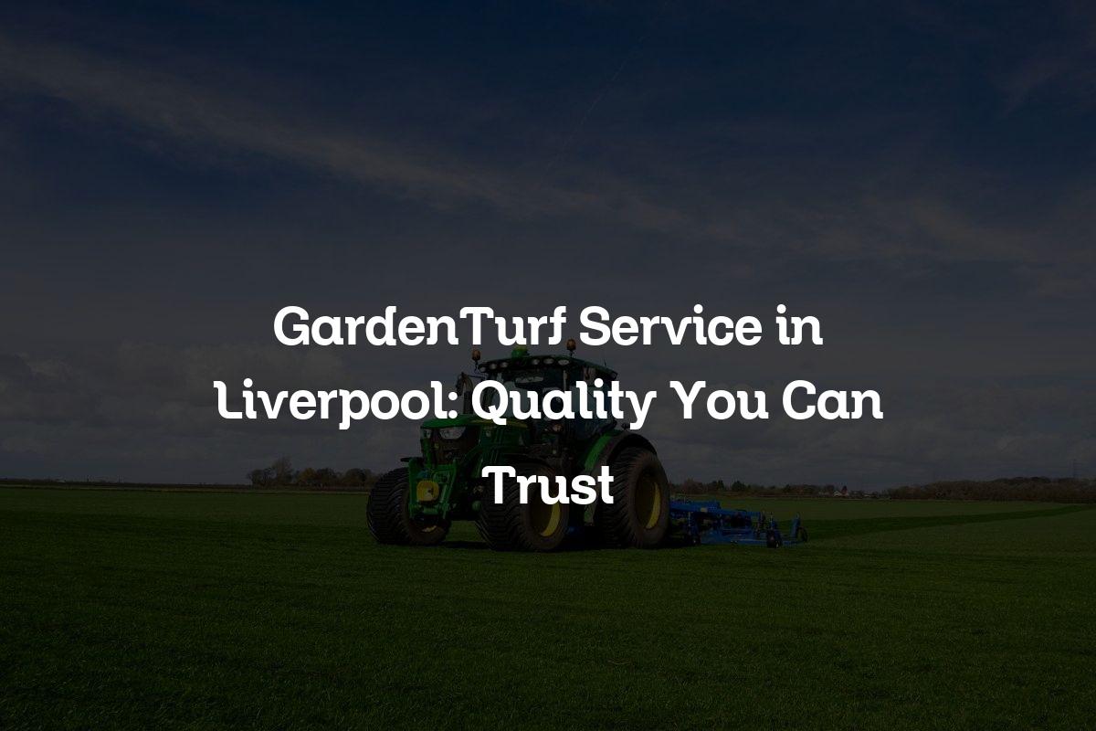 GardenTurf service in Liverpool