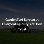 GardenTurf Service in Liverpool: Quality You Can Trust