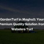GardenTurf in Maghull: Your Premium Quality Solution from Websters Turf