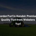 GardenTurf in Kendal: Premium Quality Turf from Websters Turf