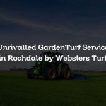 Unrivalled GardenTurf Service in Rochdale by Websters Turf