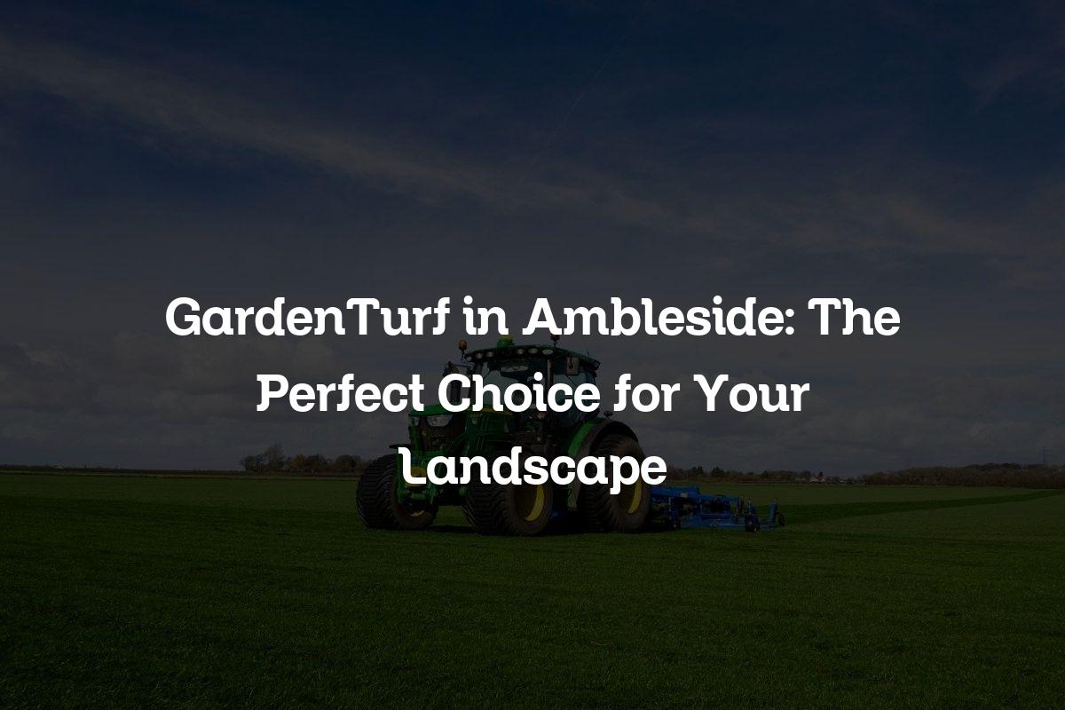 GardenTurf in Ambleside