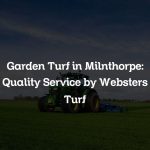 Garden Turf in Milnthorpe: Quality Service by Websters Turf