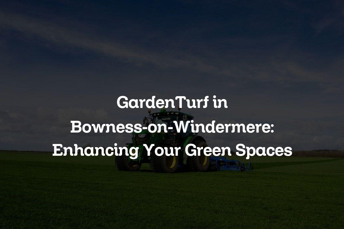 GardenTurf in Bowness-on-Windermere