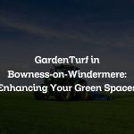 GardenTurf in Bowness-on-Windermere: Enhancing Your Green Spaces