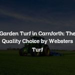 Garden Turf in Carnforth: The Quality Choice by Websters Turf