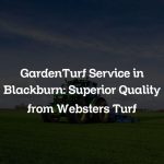 GardenTurf Service in Blackburn: Superior Quality from Websters Turf