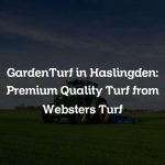 GardenTurf in Haslingden: Premium Quality Turf from Websters Turf