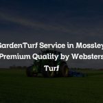 GardenTurf Service in Mossley: Premium Quality by Websters Turf