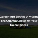 GardenTurf Service in Wigan: The Optimal Choice for Your Green Spaces