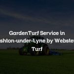 GardenTurf Service in Ashton-under-Lyne by Websters Turf