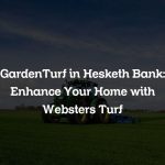 GardenTurf in Hesketh Bank: Enhance Your Home with Websters Turf