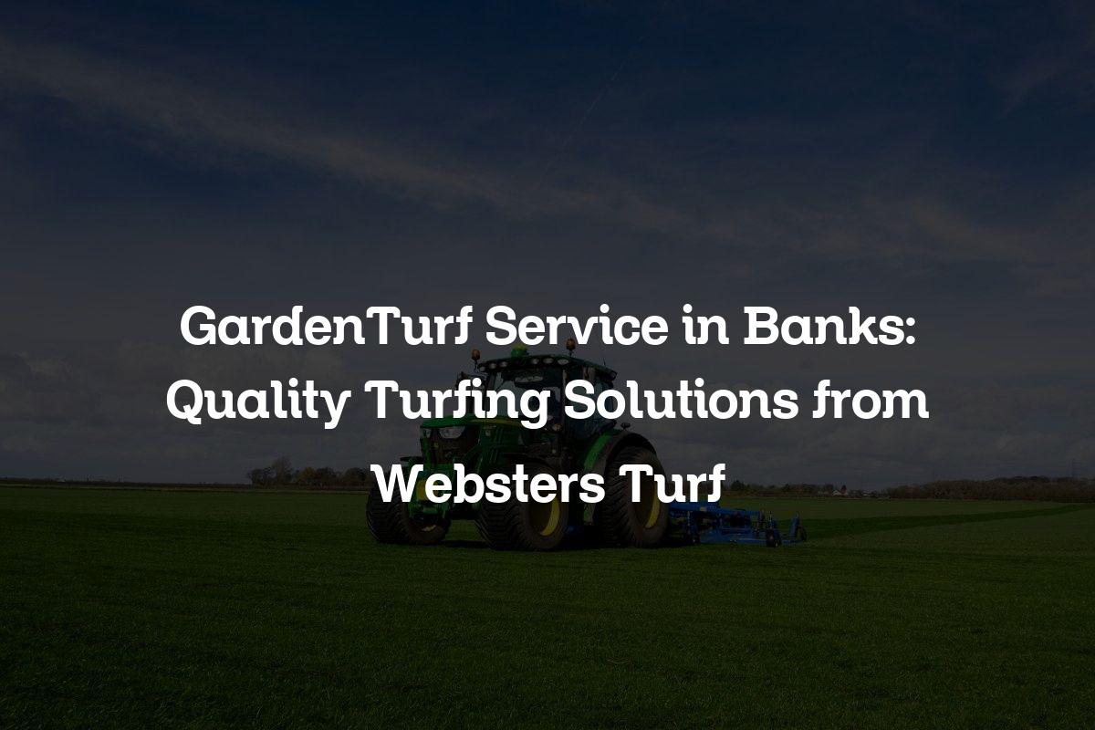 GardenTurf service in Banks