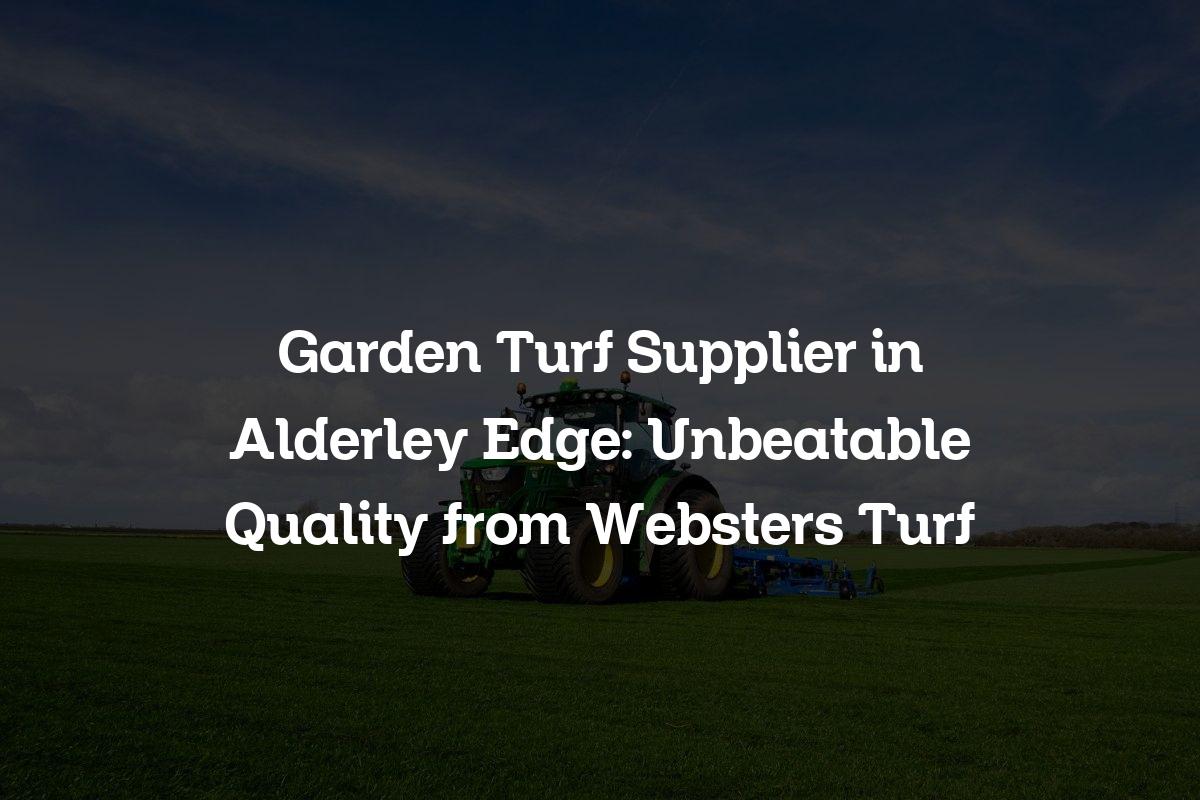 Garden Turf Supplier in Alderley Edge