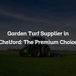 Garden Turf Supplier in Chelford: The Premium Choice