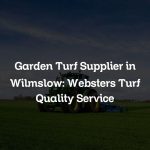 Garden Turf Supplier in Wilmslow: Websters Turf Quality Service