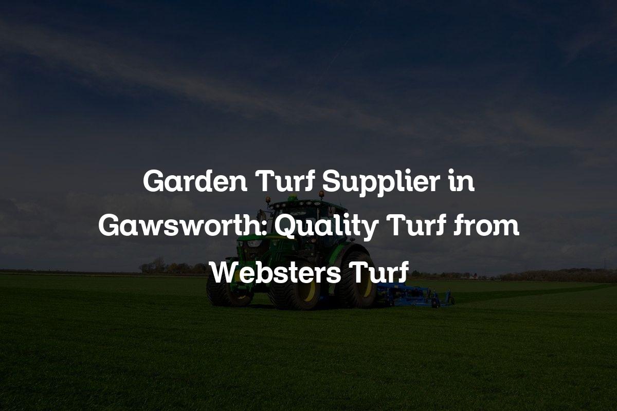Garden Turf Supplier in Gawsworth