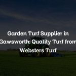 Garden Turf Supplier in Gawsworth: Quality Turf from Websters Turf