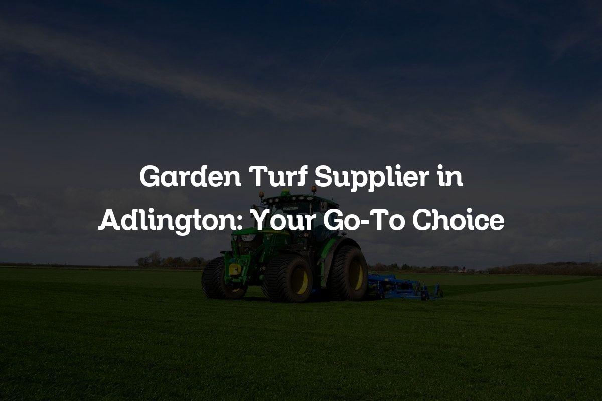 Garden Turf Supplier in Adlington