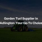 Garden Turf Supplier in Adlington: Your Go-To Choice