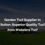 Garden Turf Supplier in Sutton: Superior Quality Turf from Websters Turf