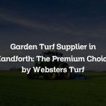 Garden Turf Supplier in Handforth: The Premium Choice by Websters Turf