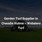 Garden Turf Supplier in Cheadle Hulme – Websters Turf