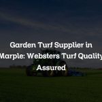 Garden Turf Supplier in Marple: Websters Turf Quality Assured