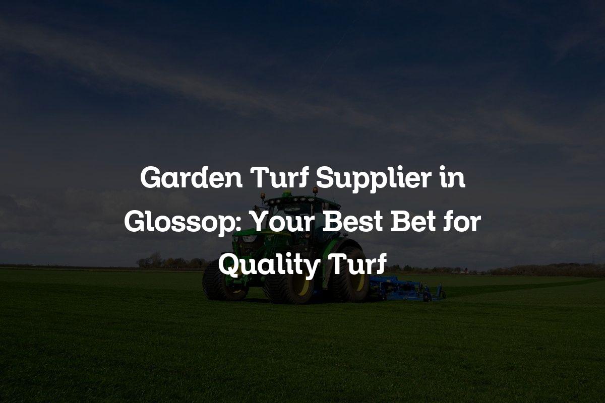 Garden Turf Supplier in Glossop
