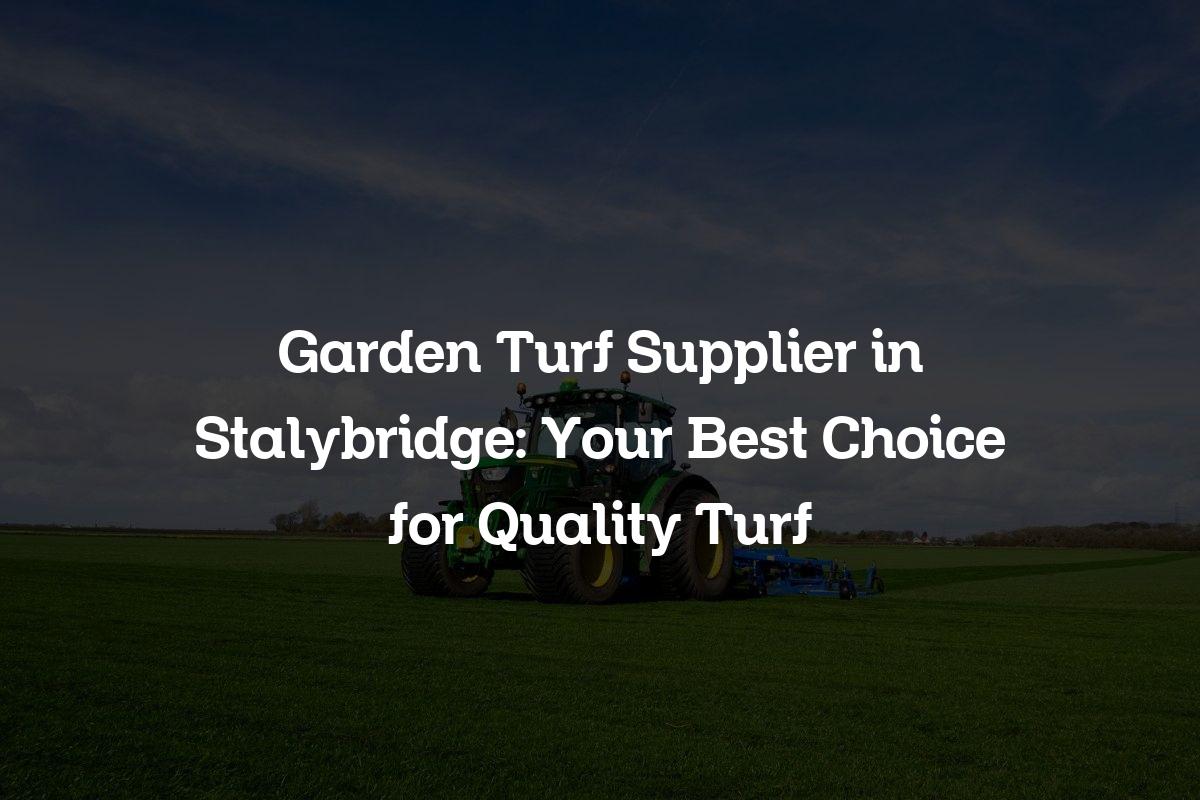 Garden Turf Supplier in Stalybridge