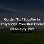 Garden Turf Supplier in Stalybridge: Your Best Choice for Quality Turf