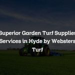 Superior Garden Turf Supplier Services in Hyde by Websters Turf