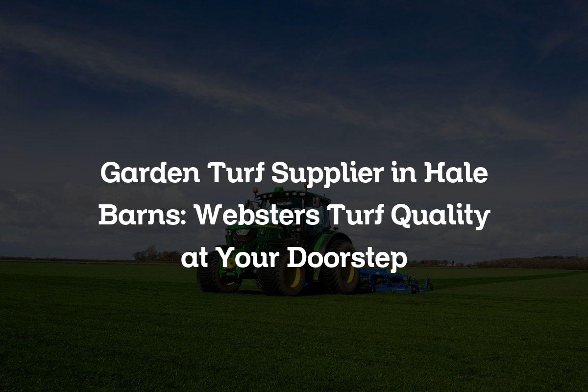Garden Turf Supplier in Hale Barns