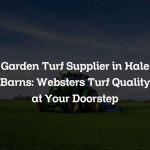 Garden Turf Supplier in Hale Barns: Websters Turf Quality at Your Doorstep