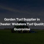 Garden Turf Supplier in Chester: Websters Turf Quality Guarantee