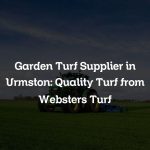 Garden Turf Supplier in Urmston: Quality Turf from Websters Turf