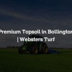 Premium Topsoil in Bollington | Websters Turf