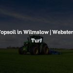 Topsoil in Wilmslow | Websters Turf