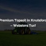 Premium Topsoil in Knutsford – Websters Turf