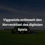 Viggoslots entfesselt den Nervenkitzel des digitalen Spiels