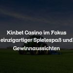 Kinbet Casino im Fokus einzigartiger Spielespaß und Gewinnaussichten