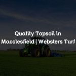 Quality Topsoil in Macclesfield | Websters Turf