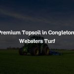 Premium Topsoil in Congleton | Websters Turf