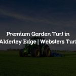Premium Garden Turf in Alderley Edge | Websters Turf