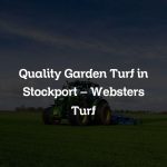 Quality Garden Turf in Stockport – Websters Turf