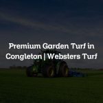 Premium Garden Turf in Congleton | Websters Turf